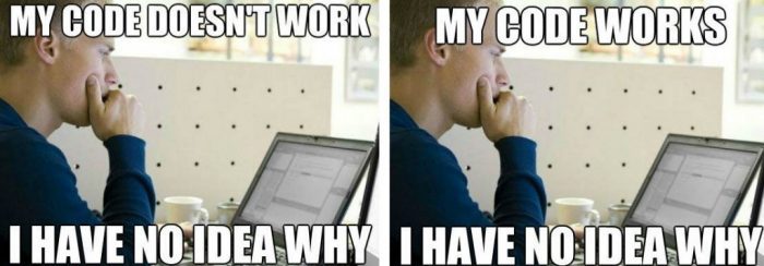 Meme of someone looking at a computer saying 'My code doesn't work, I have no idea why.' and the same person saying 'My code works, I have no idea why.'